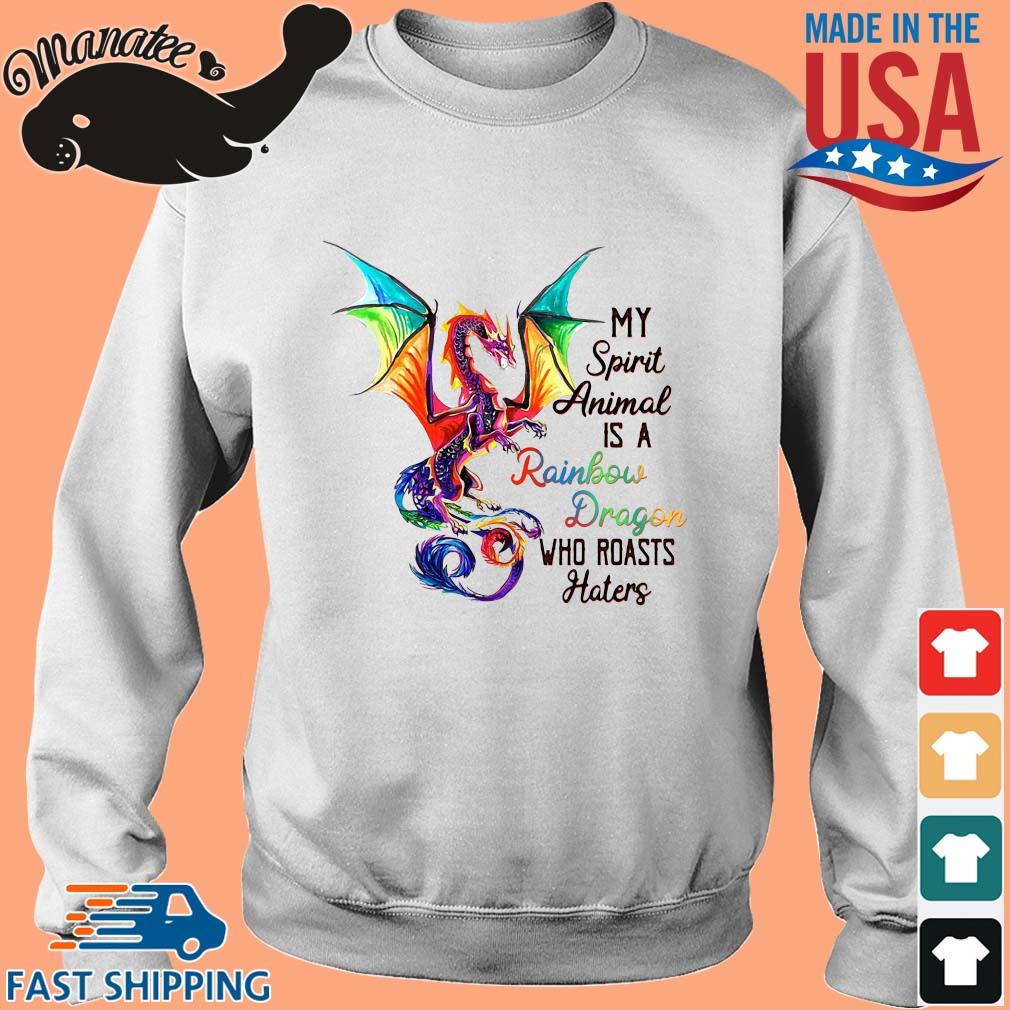 My spirit animal is a rainbow dragon who roasts haters color shirt,Sweater, Hoodie, And Long ...