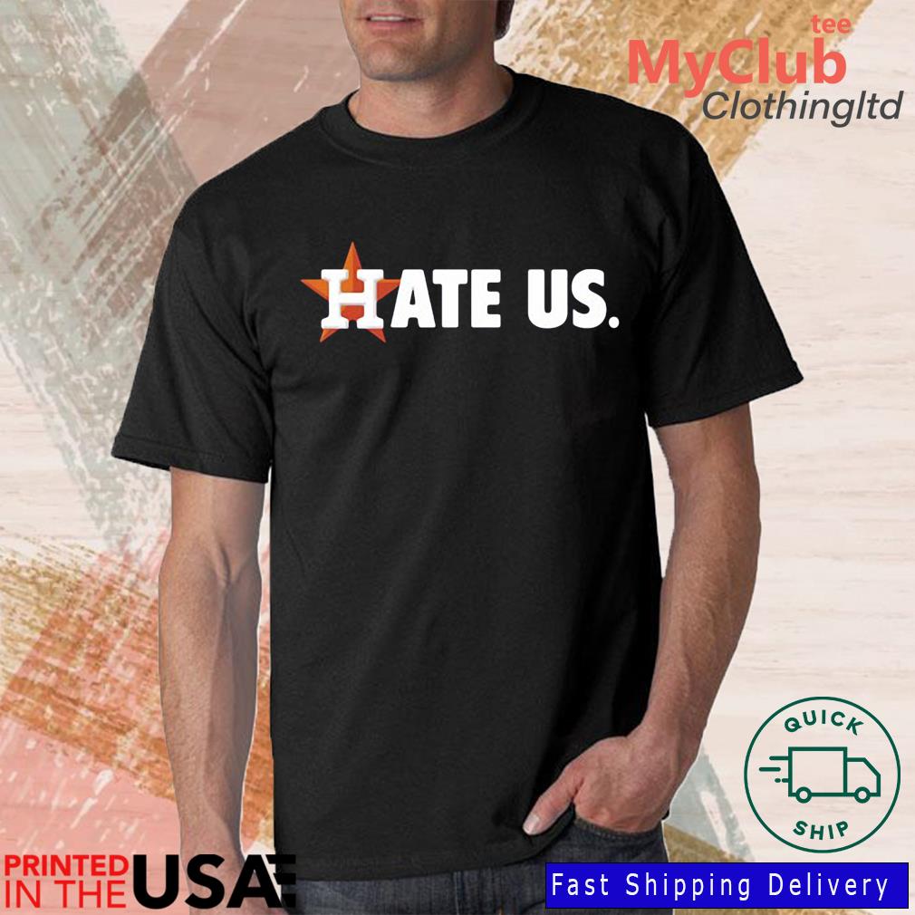 Houston Astros Hate Us T-shirt, hoodie, sweater, long sleeve and